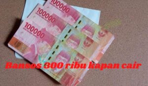 Bansos 300 Ribu Kapan Cair